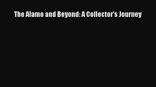 PDF Download The Alamo and Beyond: A Collector's Journey Read Online