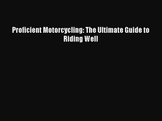 Proficient Motorcycling: The Ultimate Guide to Riding Well [Download] Online