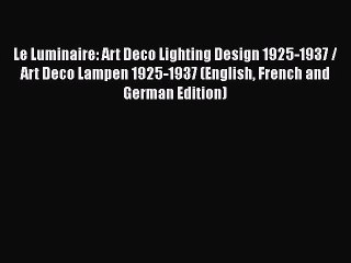 Le Luminaire: Art Deco Lighting Design 1925-1937 / Art Deco Lampen 1925-1937 (English French