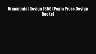 PDF Download Ornamental Design 1850 (Pepin Press Design Books) PDF Online