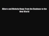 PDF Download Albers and Moholy-Nagy: From the Bauhaus to the New World Download Online