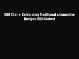 500 Chairs: Celebrating Traditional & Innovative Designs (500 Series) [PDF Download] 500 Chairs: