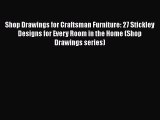 Shop Drawings for Craftsman Furniture: 27 Stickley Designs for Every Room in the Home (Shop