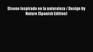 PDF Download Diseno inspirado en la naturaleza / Design by Nature (Spanish Edition) Read Full