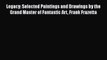 PDF Download Legacy: Selected Paintings and Drawings by the Grand Master of Fantastic Art Frank
