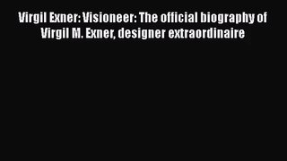 Virgil Exner: Visioneer: The official biography of Virgil M. Exner designer extraordinaire