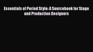 Essentials of Period Style: A Sourcebook for Stage and Production Designers [PDF Download]