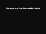 The Russian Vision: The Art of Ilya Repin [PDF Download] The Russian Vision: The Art of Ilya