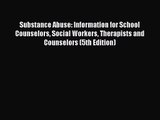 PDF Download Substance Abuse: Information for School Counselors Social Workers Therapists and