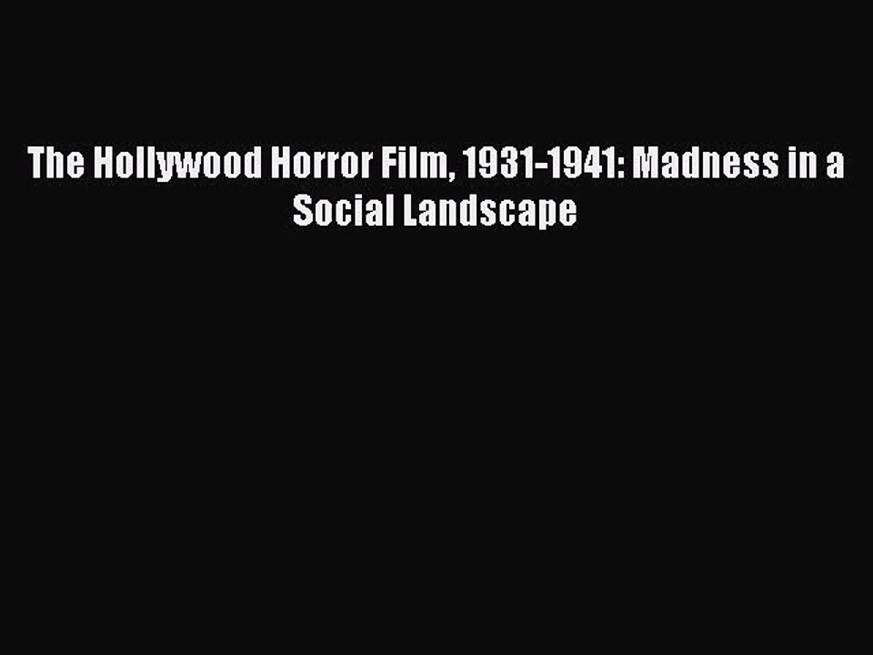 Download The Hollywood Horror Film 1931-1941: Madness in a Social Landscape Ebook Online