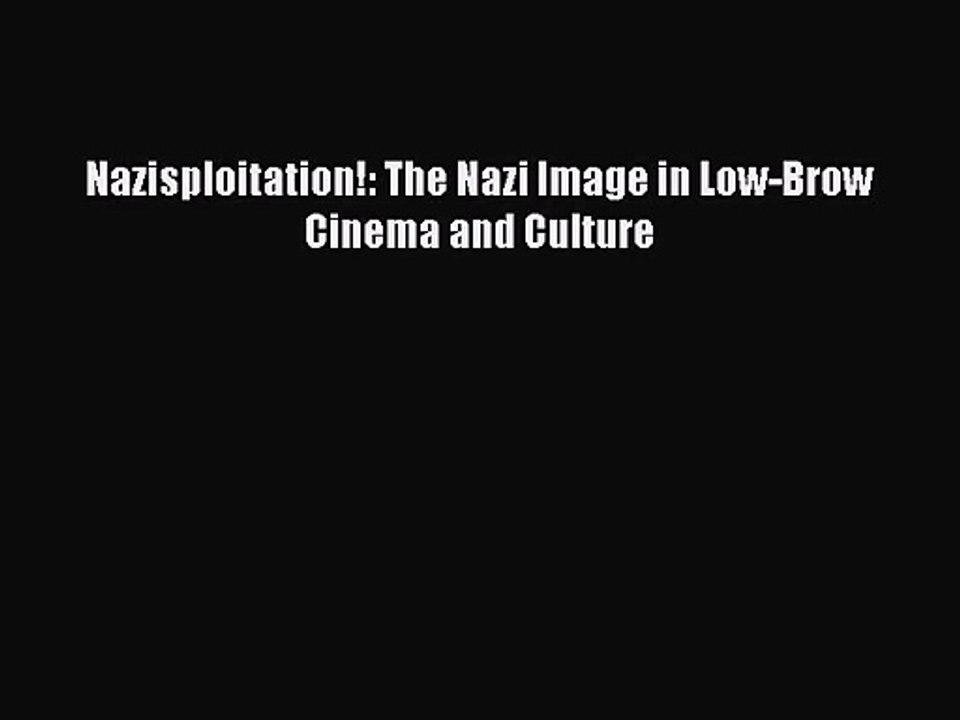 Download Nazisploitation!: The Nazi Image in Low-Brow Cinema and Culture Ebook Free