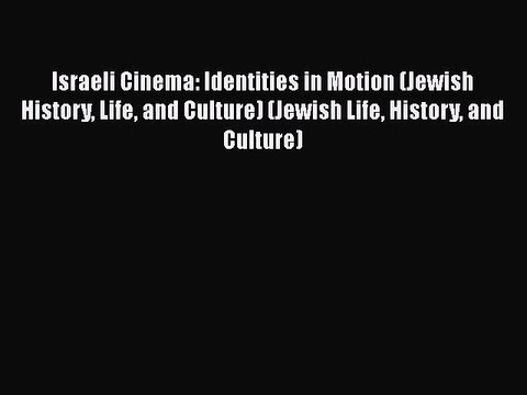 Download Israeli Cinema: Identities in Motion (Jewish History Life and Culture) (Jewish Life