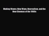 Read Making Waves: New Wave Neorealism and the New Cinemas of the 1960s Ebook Free