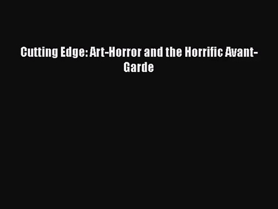 Read Cutting Edge: Art-Horror and the Horrific Avant-Garde Ebook Free