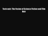Read Tech-noir: The Fusion of Science Fiction and Film Noir Ebook Free