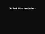 The Spirit Within Saint Junipero [PDF Download] The Spirit Within Saint Junipero# [Download]