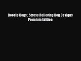 [PDF Download] Doodle Dogs:: Stress Relieving Dog Designs Premium Edition [PDF] Full Ebook