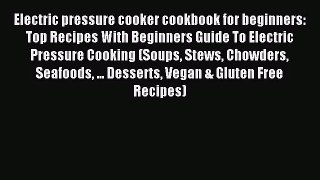 [PDF Download] Electric pressure cooker cookbook for beginners: Top Recipes With Beginners