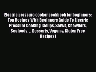 Скачать видео: [PDF Download] Electric pressure cooker cookbook for beginners: Top Recipes With Beginners