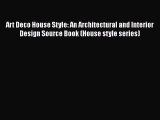 Art Deco House Style: An Architectural and Interior Design Source Book (House style series)