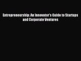 [PDF Download] Entrepreneurship: An Innovator's Guide to Startups and Corporate Ventures [Download]
