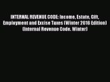 INTERNAL REVENUE CODE: Income Estate Gift Employment and Excise Taxes (Winter 2016 Edition)