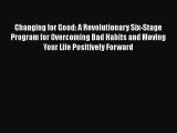 PDF Download Changing for Good: A Revolutionary Six-Stage Program for Overcoming Bad Habits