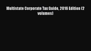Multistate Corporate Tax Guide 2016 Edition (2 volumes) [PDF Download] Multistate Corporate