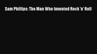 [PDF Download] Sam Phillips: The Man Who Invented Rock 'n' Roll [Download] Full Ebook