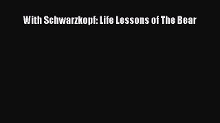 [PDF Download] With Schwarzkopf: Life Lessons of The Bear [PDF] Online