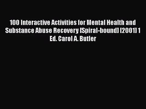 PDF Download 100 Interactive Activities for Mental Health and Substance Abuse Recovery [Spiral-bound]