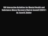 PDF Download 100 Interactive Activities for Mental Health and Substance Abuse Recovery [Spiral-bound]