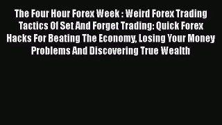 The Four Hour Forex Week : Weird Forex Trading Tactics Of Set And Forget Trading: Quick Forex