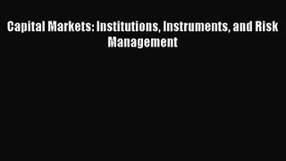 [PDF Download] Capital Markets: Institutions Instruments and Risk Management [Download] Online