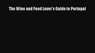 [PDF Download] The Wine and Food Lover's Guide to Portugal [PDF] Full Ebook