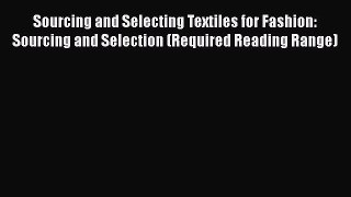 Sourcing and Selecting Textiles for Fashion: Sourcing and Selection (Required Reading Range)