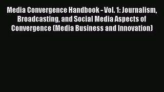 Media Convergence Handbook - Vol. 1: Journalism Broadcasting and Social Media Aspects of Convergence