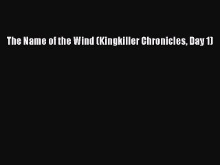 The Name of the Wind (Kingkiller Chronicles Day 1) [Read] Online