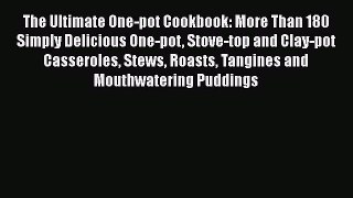 [PDF Download] The Ultimate One-pot Cookbook: More Than 180 Simply Delicious One-pot Stove-top