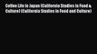 [PDF Download] Coffee Life in Japan (California Studies in Food & Culture) (California Studies