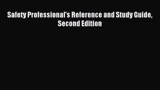 [PDF Download] Safety Professional's Reference and Study Guide Second Edition [Read] Online