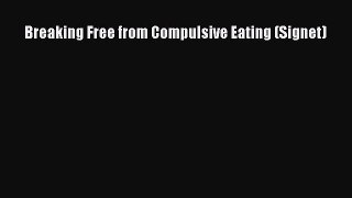 PDF Download Breaking Free from Compulsive Eating (Signet) Download Online
