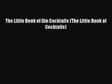 [PDF Download] The Little Book of Gin Cocktails (The Little Book of Cocktails) [Download] Online