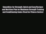 Smoothies for Strength: Quick and Easy Recipes and Nutrition Plan for Maximum Strength Training