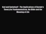 God and Evolution? - The Implications of Darwin's Theory for Fundamentalism the Bible and the