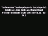 The Adventure Time Encyclopaedia (Encyclopedia): Inhabitants Lore Spells and Ancient Crypt
