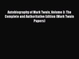 Autobiography of Mark Twain Volume 3: The Complete and Authoritative Edition (Mark Twain Papers)