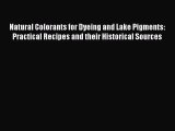 Natural Colorants for Dyeing and Lake Pigments: Practical Recipes and their Historical Sources