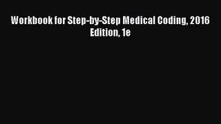 [PDF Download] Workbook for Step-by-Step Medical Coding 2016 Edition 1e [Read] Online