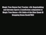[PDF Download] Magic Tree House Fact Tracker #34: Dogsledding and Extreme Sports: A nonfiction